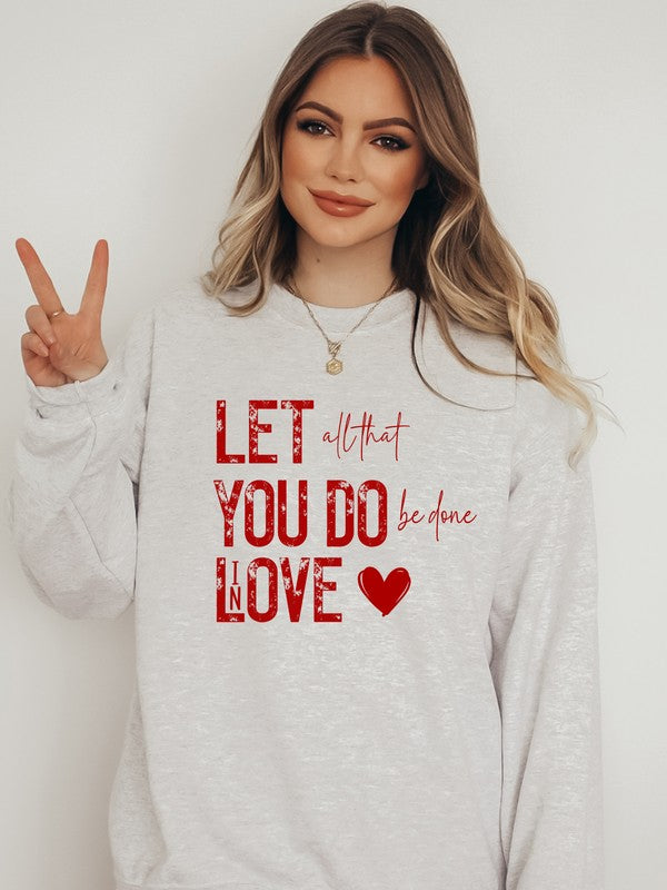 Let All You Do Be Done In Love Graphic Sweatshirt