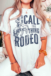 AND THEY CALL THE THING RODEO GRAPHIC TEE