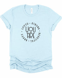 You Are Loved Strong Brave Beautiful Graphic Tee