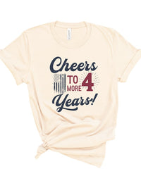 Cheers to 4 More Years Election Graphic Tee