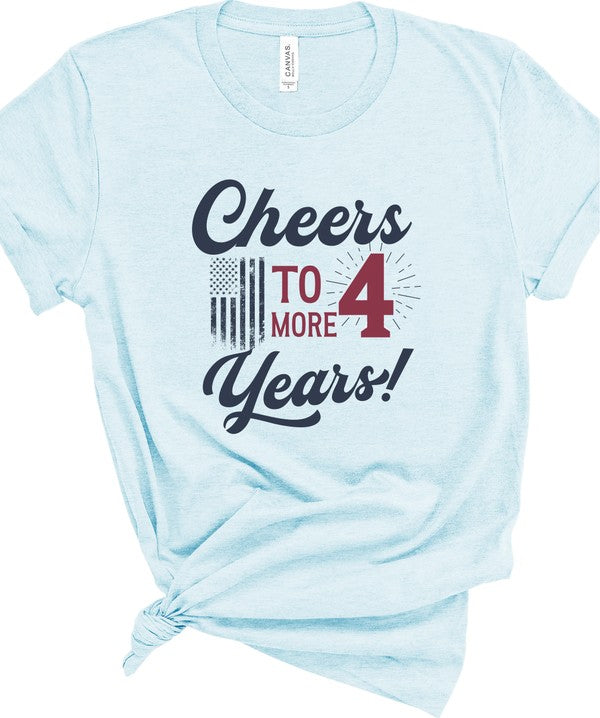 Cheers to 4 More Years Election Graphic Tee