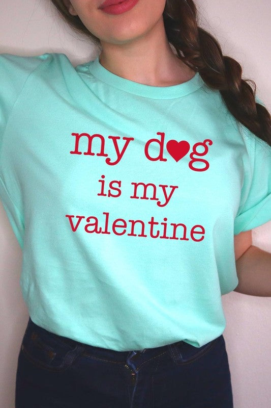 My dog Is My Valentine Graphic Tee