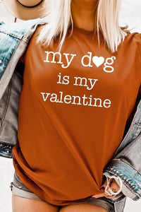 My dog Is My Valentine Graphic Tee