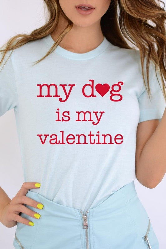 My dog Is My Valentine Graphic Tee