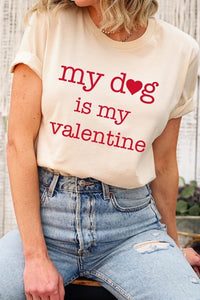 My dog Is My Valentine Graphic Tee