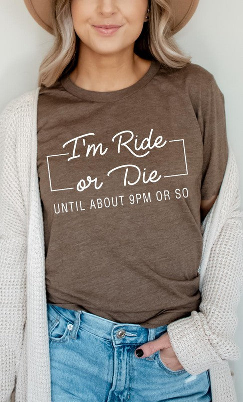 Im Ride Or Die Until About 9pm or So PLUS Tee