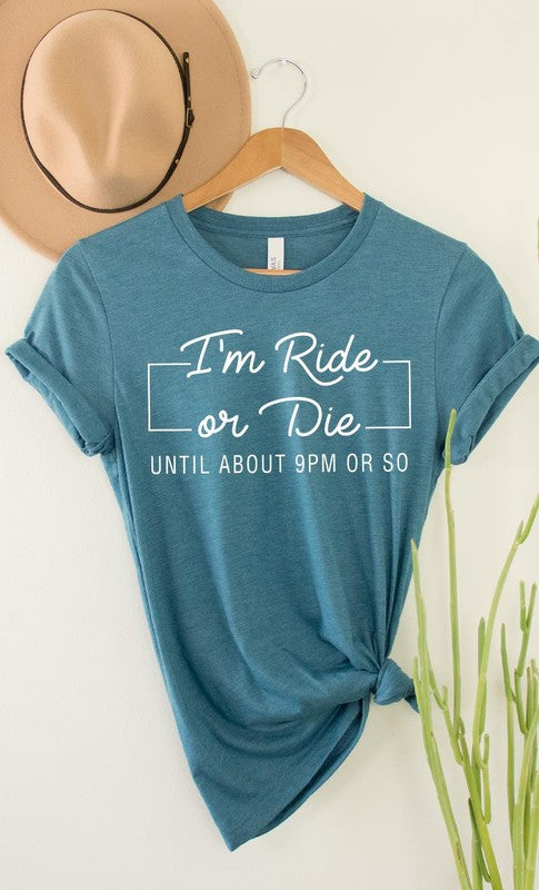 Im Ride Or Die Until About 9pm or So PLUS Tee