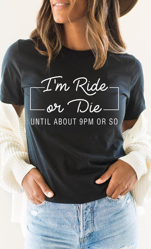 Im Ride Or Die Until About 9pm or So PLUS Tee