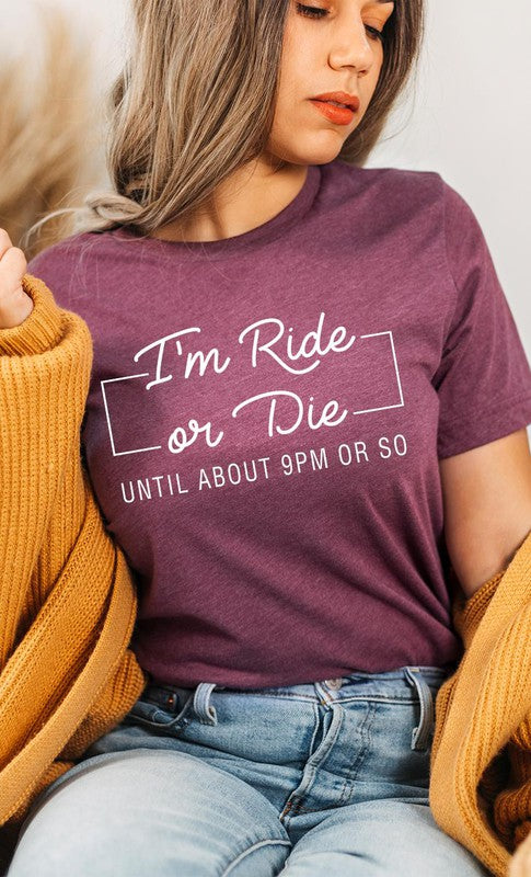 Im Ride Or Die Until About 9pm or So PLUS Tee