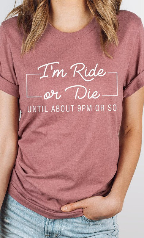 Im Ride Or Die Until About 9pm or So PLUS Tee